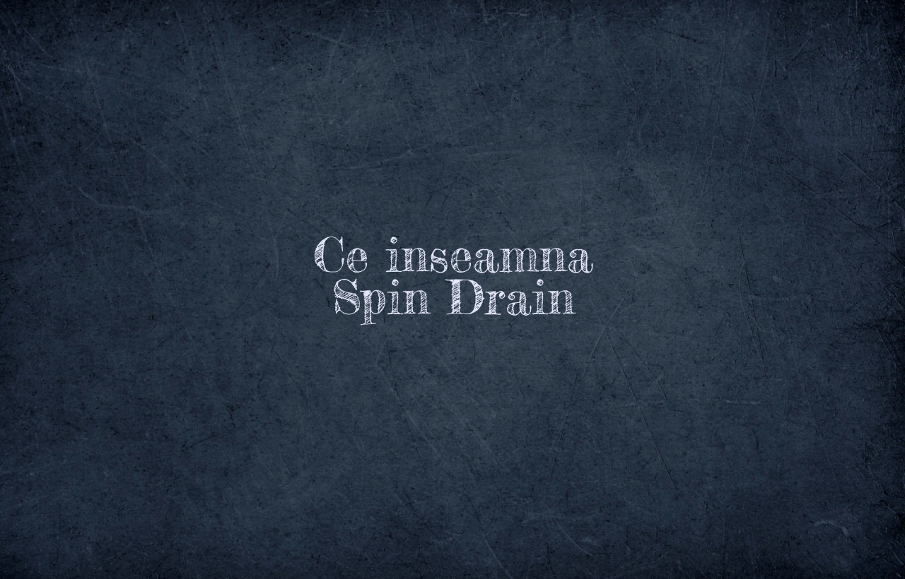 ce inseamna spin drain