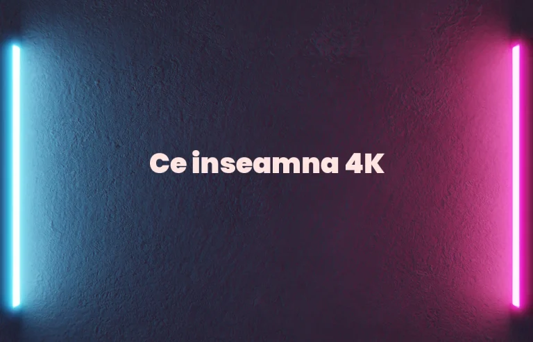 ce inseamna 4k