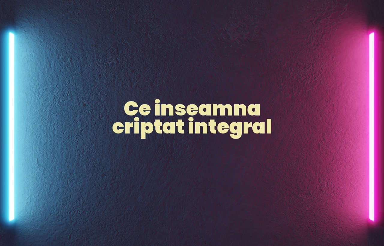 ce inseamna criptat integral