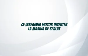 ce inseamna motor inverter la masina de spalat